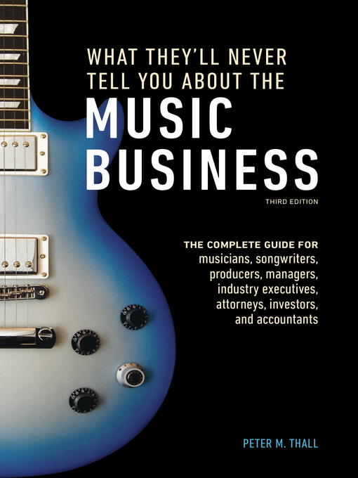 Title details for What They'll Never Tell You About the Music Business, Third Edition by Peter M. Thall - Available